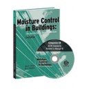 Moisture Control in Buildings: The Key Factor in Mold Prevention: 2nd Ed + ASTM Standards Related to Manual 18 A Companion CD